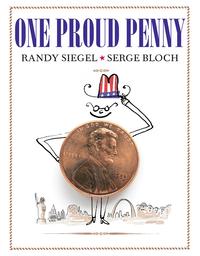 One Proud Penny by Randy Siegel; illustrated by Serge Bloch